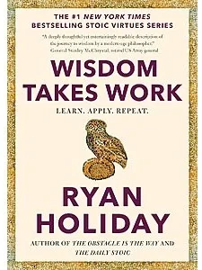 Wisdom Takes Work by Ryan Holiday — Kindle edition