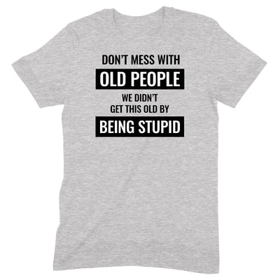 "Don't Mess With Old People " Premium Midweight Ringspun Cotton T-Shirt - Mens/Womens Fits