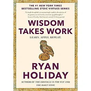 Wisdom Takes Work by Ryan Holiday — Kindle edition